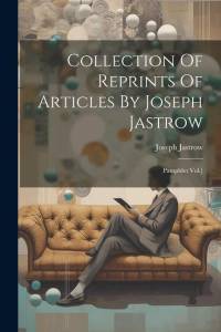 Collection Of Reprints Of Articles By Joseph Jastrow: Pamphlet Vol.] av Joseph Jastrow
