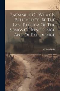 Facsimile Of What Is Believed To Be The Last Replica Of The Songs Of Innocence And Of Experience av William Blake