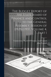 The Budget Report of the State Board of Finance and Control to the General Assembly, Session of [1929-] 1937, Volume 4, part 1 av John Tyndall