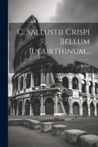 C. Sallustii Crispi Bellum Iugurthinum... av Sallust