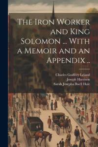The Iron Worker and King Solomon ... With a Memoir and an Appendix .. av Joseph Harrison
