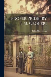 Proper Pride [By B.M. Croker] av Bithia Mary Croker