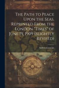 The Path to Peace Upon the Seas. Reprinted From the London 