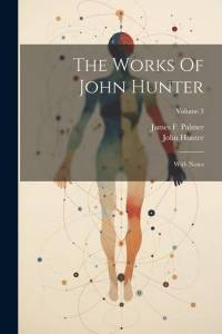 The Works Of John Hunter: With Notes; Volume 3 av John Hunter