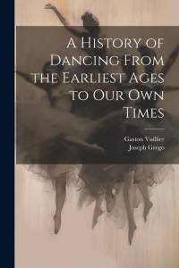 A History of Dancing From the Earliest Ages to our own Times av Joseph Grego