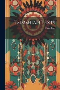 Tsimshian Texts: 1 av Franz Boas