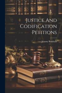 Justice And Codification Petitions av Jeremy Bentham