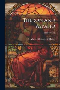 Theron And Aspasio: Or A Series Of Dialogues And Letters av James Hervey