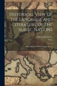 Historical View Of The Language And Literature Of The Slavic Nations: With A Sketch Of Their Popular Poetry av Edward Robinson