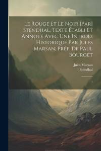 Le rouge et le noir [par] Stendhal. Texte établi et annoté avec une introd. historique par Jules Marsan; préf. de Paul Bourget: 1 av Stendhal