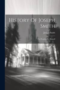 History Of Joseph Smith: The Prophet, By Himself av Joseph Smith