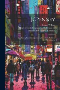 JCPenney: Developing Seamless Operations in a Multi-platform Environment av Jeanne W. Ross