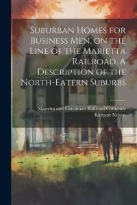 Suburban Homes for Business men, on the Line of the Marietta Railroad. A Description of the North-eatern Suburbs av Richard Nelson