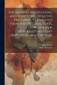 The Method, Meditations, and Selections From the Principles. Translated From the Original Texts, With a new Introductory Essay Historical and Critical av Rene Descartes