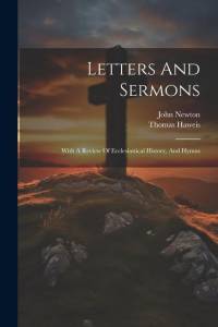 Letters And Sermons: With A Review Of Ecclesiastical History, And Hymns av John Newton
