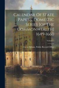 Calendar Of State Papers, Domestic Series [of The Commonwealth] 1649-1660; Volume 1 av Great Britain Public Record Office