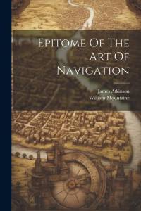 Epitome Of The Art Of Navigation av James Atkinson