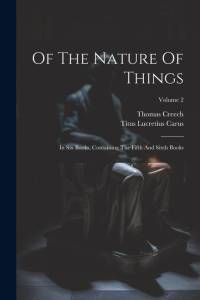 Of The Nature Of Things: In Six Books. Containing The Fifth And Sixth Books; Volume 2 av Titus Lucretius Carus