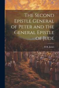 The Second Epistle General of Peter and the General Epistle of Jude av M. R. James