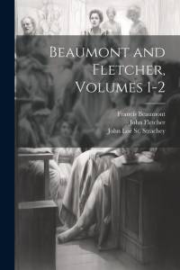 Beaumont and Fletcher, Volumes 1-2 av Francis Beaumont