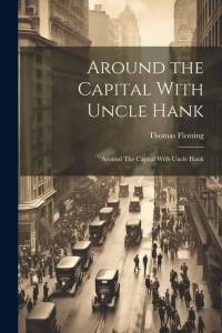 Around the Capital With Uncle Hank: Around The Capital With Uncle Hank av Thomas Fleming