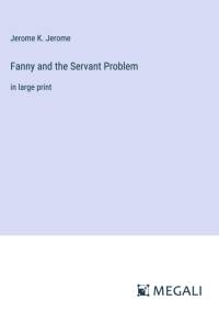 Fanny and the Servant Problem av Jerome K. Jerome