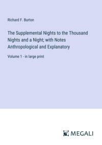 The Supplemental Nights to the Thousand Nights and a Night; with Notes Anthropological and Explanatory av Richard F. Burton