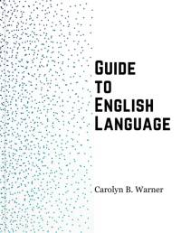 Guide to English Language av Carolyn B. Warner