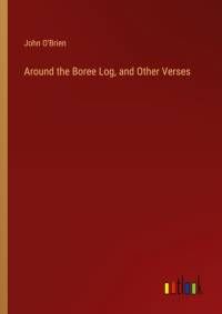 Around the Boree Log, and Other Verses av John O'Brien