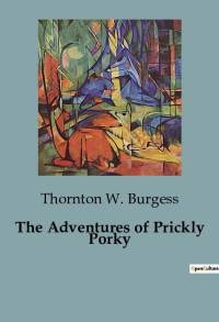 The Adventures of Prickly Porky av Thornton W. Burgess