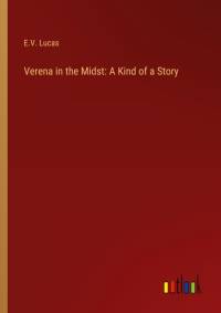 Verena in the Midst: A Kind of a Story av E. V. Lucas