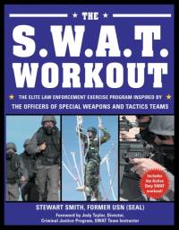 The S.W.A.T. Workout: The Elite Law Enforcement Exercise Program Inspired by the Officers of Special Weapons and Tactics Teams av Stewart Smith