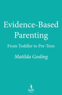 Evidence-Based Parenting av Matilda Gosling