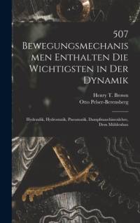 507 Bewegungsmechanismen Enthalten Die Wichtigsten in Der Dynamik av Henry T Brown