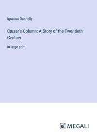 Cæsar's Column; A Story of the Twentieth Century av Ignatius Donnelly