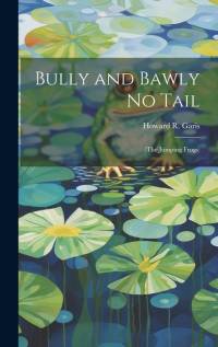 Bully and Bawly No Tail: (The Jumping Frogs) av Howard R. Garis