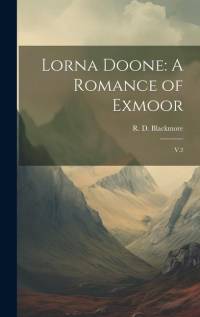 Lorna Doone: A Romance of Exmoor: V.2 av R. D. Blackmore