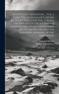 Scott's Last Expedition ... Vol. 1. Being the Journals of Captain R.F. Scott, R.N., C.V.O. Vol. 2. Being the Reports of the Journeys & the Scientific av Robert Falcon Scott