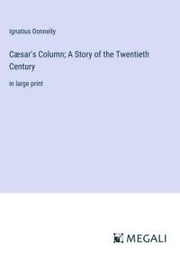 Cæsar's Column; A Story of the Twentieth Century av Ignatius Donnelly