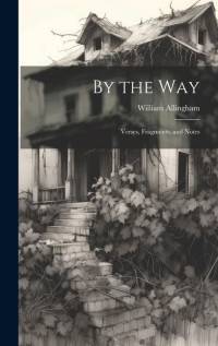 By the Way: Verses, Fragments, and Notes av William Allingham