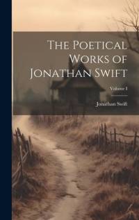 The Poetical Works of Jonathan Swift; Volume I av Jonathan Swift
