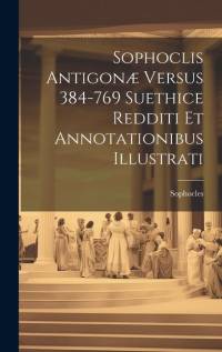 Sophoclis Antigonæ Versus 384-769 Suethice Redditi et Annotationibus Illustrati [microform] av Sophocles