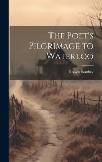 The Poet's Pilgrimage to Waterloo av Robert Southey