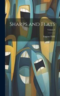 Sharps and Flats; Volume I av Eugene Field