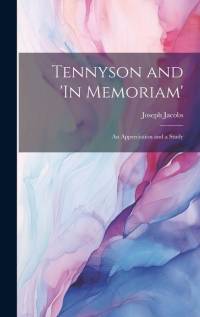 Tennyson and 'In Memoriam': An Appreciation and a Study av Joseph Jacobs