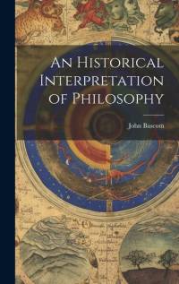 An Historical Interpretation of Philosophy av John Bascom