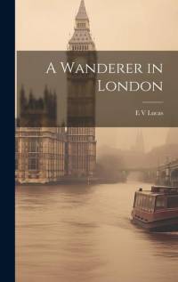 A Wanderer in London av E. V. Lucas