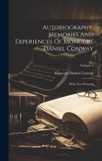 Autobiography, Memories And Experiences Of Moncure Daniel Conway: With Two Portraits; Volume 2 av Moncure Daniel Conway