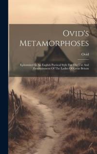 Ovid's Metamorphoses: Epitomized In An English Poetical Style For The Use And Entertainment Of The Ladies Of Great Britain av Ovid
