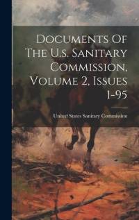 Documents Of The U.s. Sanitary Commission, Volume 2, Issues 1-95 av United States Sanitary Commission